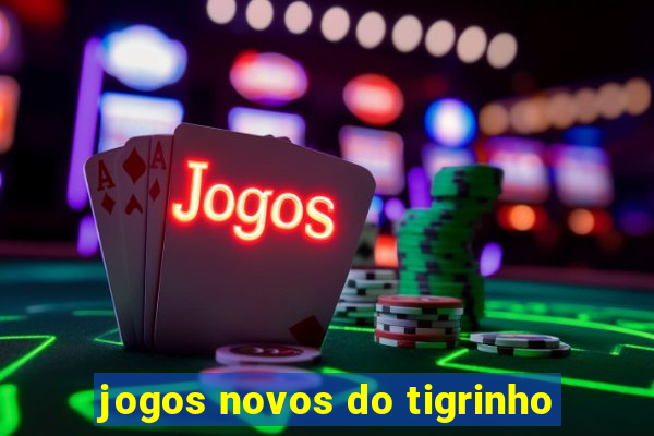 jogos novos do tigrinho